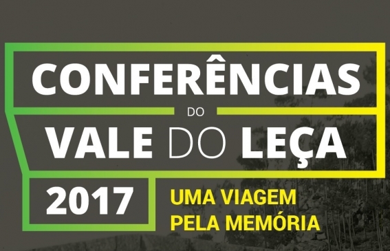 Conferências do Vale do Leça 2017 - «Uma viagem pela memória» realizam-se no dia 1 de julho no Auditório da Vila de Custóias