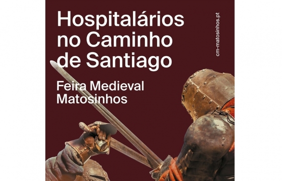 Feira Medieval - Os Hospitalários no Caminho de Santiago realiza-se de 6 a 10 de Setembro em Leça do Balio