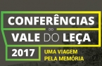Conferências do Vale do Leça 2017 - «Uma viagem pela memória» realizam-se no dia 1 de julho no Auditório da Vila de Custóias