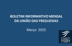 Boletim Informativo Mensal da União das Freguesias - Março de 2025 publicado no website