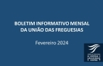 Boletim Informativo Mensal da União das Freguesias Custóias, Leça do Balio e Guifões - Fevereiro de 2024 publicado no website