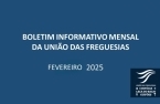 Boletim Informativo Mensal da União das Freguesias - Fevereiro de 2025 publicado no website