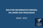 Boletim Informativo Mensal da União das Freguesias Custóias, Leça do Balio e Guifões - Maio de 2025 publicado no website.