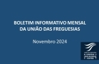 Boletim Informativo Mensal da União das Freguesias - Novembro de 2024 publicado no website